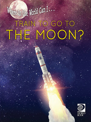 cover image of Where in the World Can I … Train to Go to the Moon?